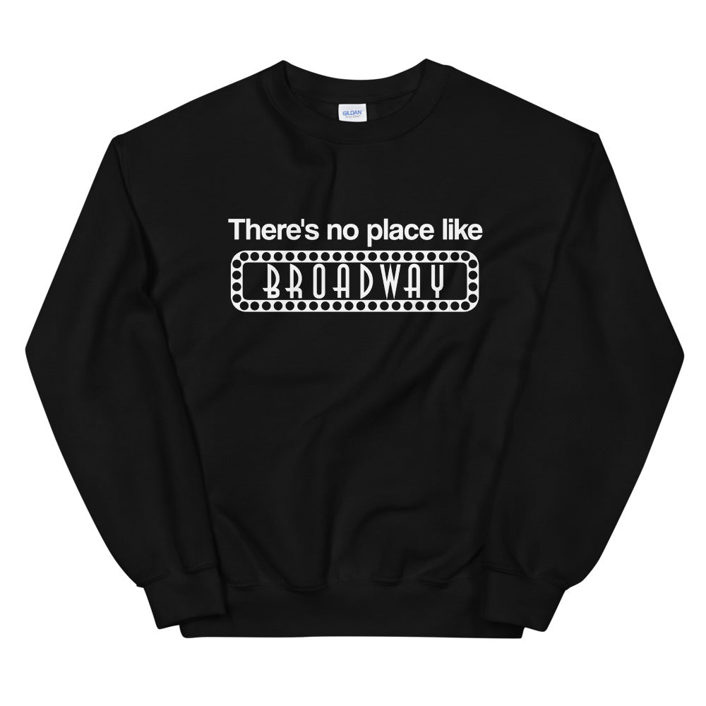 There's No Place Like Broadway Sweatshirt