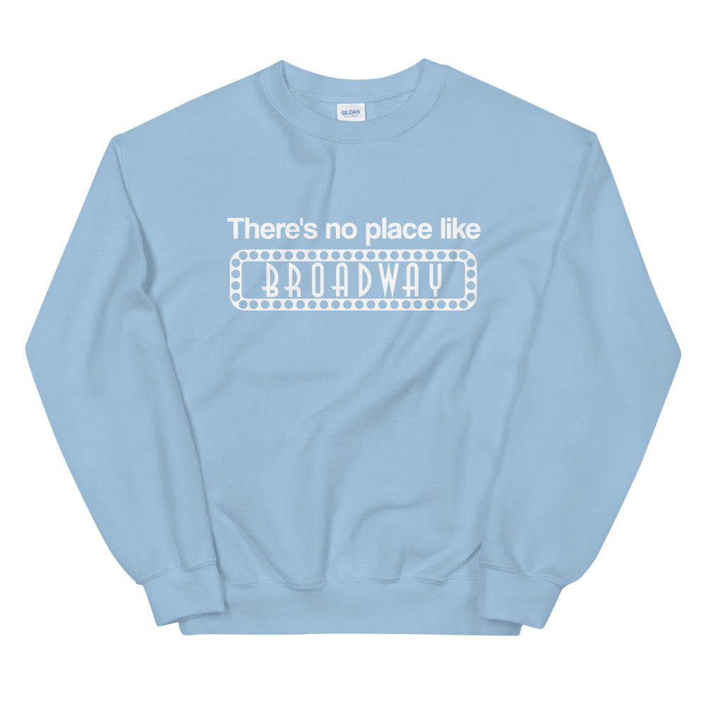 There's No Place Like Broadway Sweatshirt