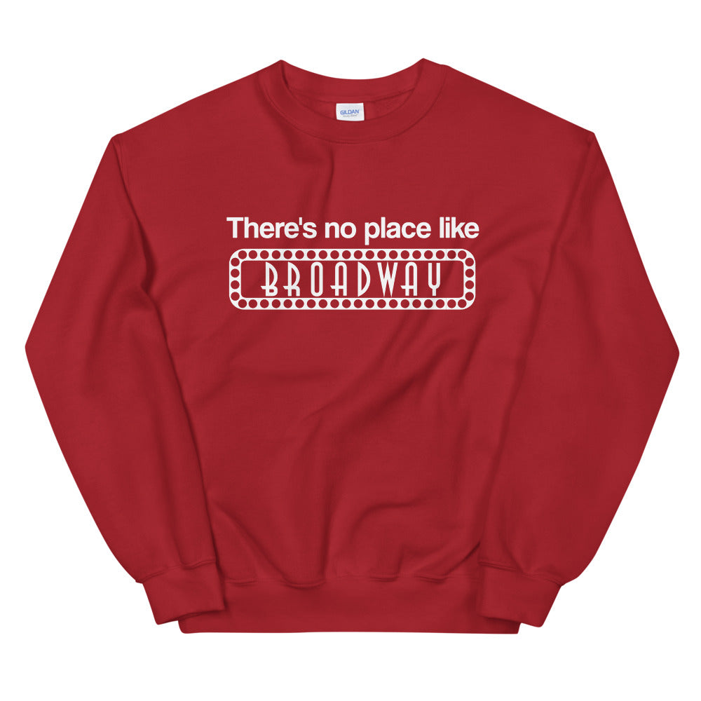 There's No Place Like Broadway Sweatshirt
