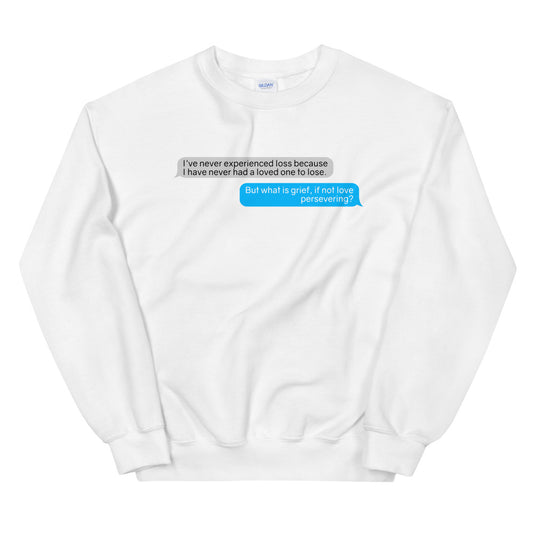Love and Loss Message Thread Sweatshirt